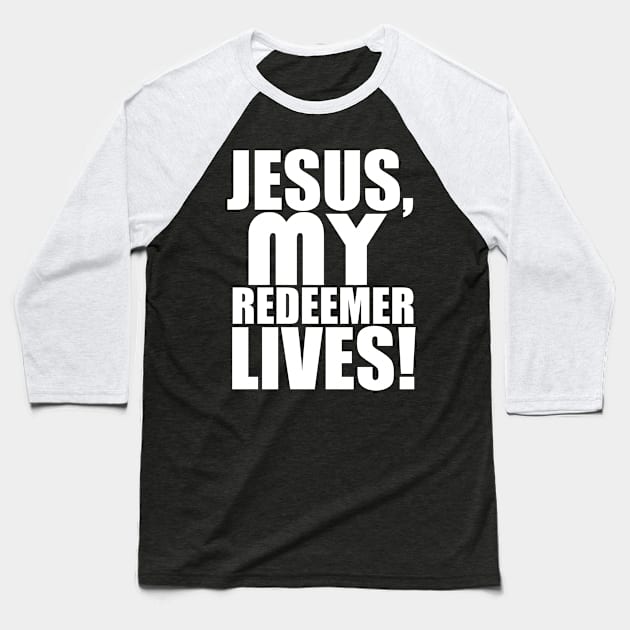 Jesus My Redeemer Lives Christian Gift Baseball T-Shirt by Merchweaver